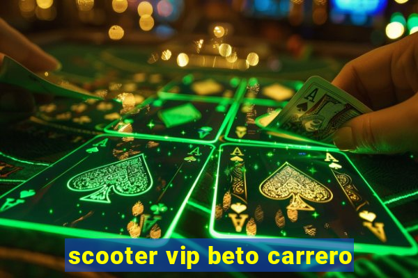 scooter vip beto carrero